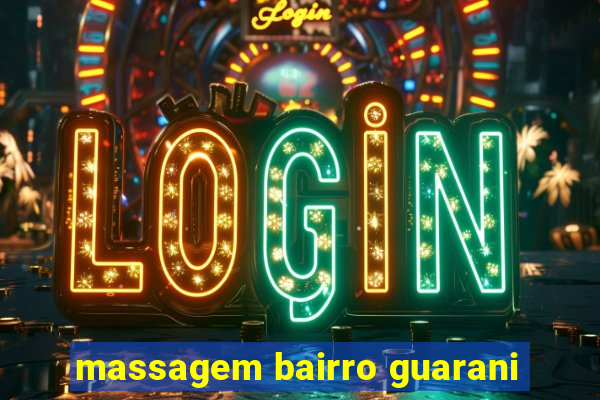massagem bairro guarani